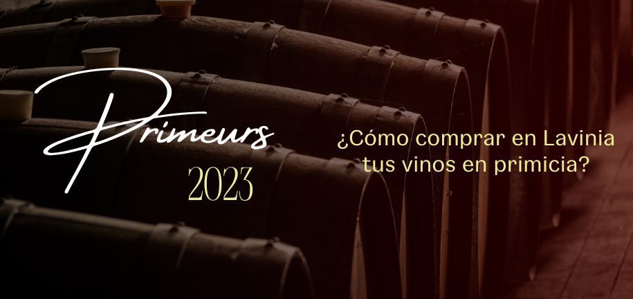 Primeurs 2023: ¿Cómo comprar en Lavinia tus vinos en primicia?